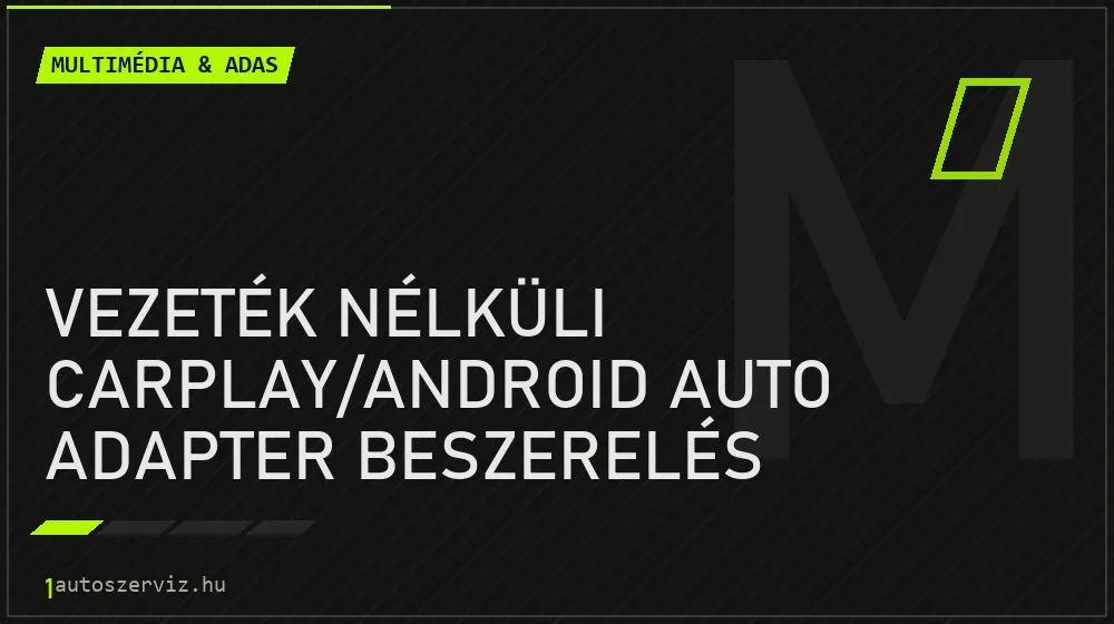 Vezeték nélküli CarPlay/Android Auto adapter beszerelés javítás - multimédia- és asszisztensrendszer-javítás