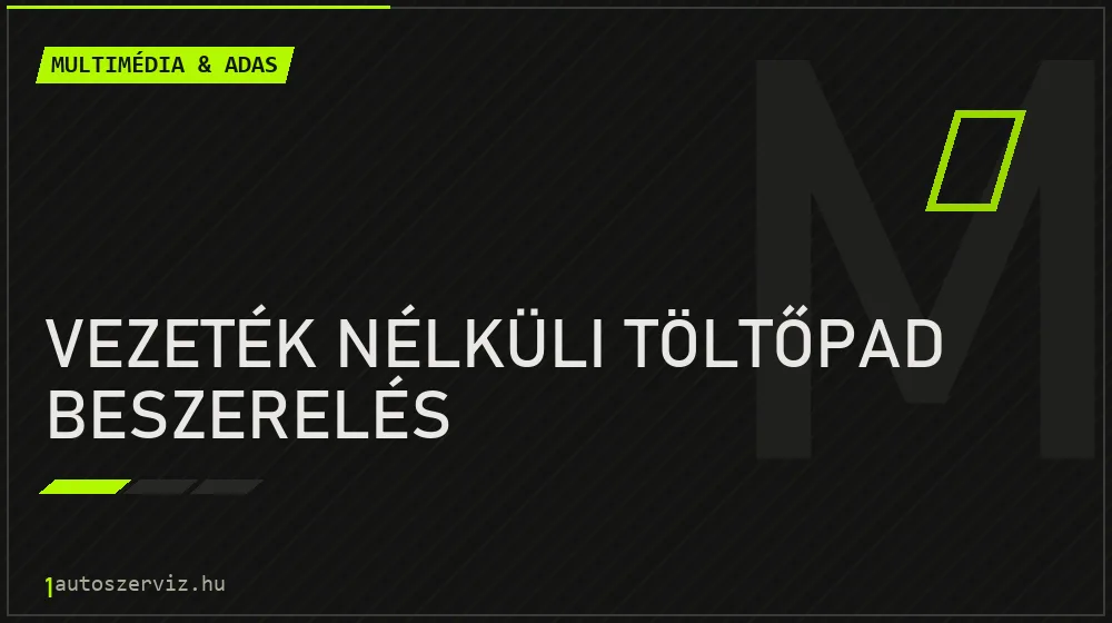 Vezeték nélküli töltőpad beszerelés javítás - multimédia- és asszisztensrendszer-javítás