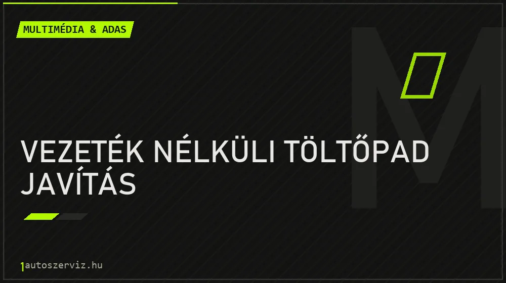 Vezeték nélküli töltőpad javítás javítás - multimédia- és asszisztensrendszer-javítás