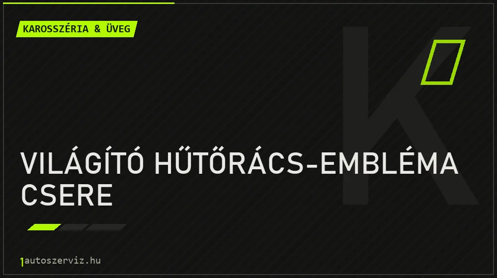 Világító hűtőrács-embléma csere - Karosszéria & üveg Budapesten