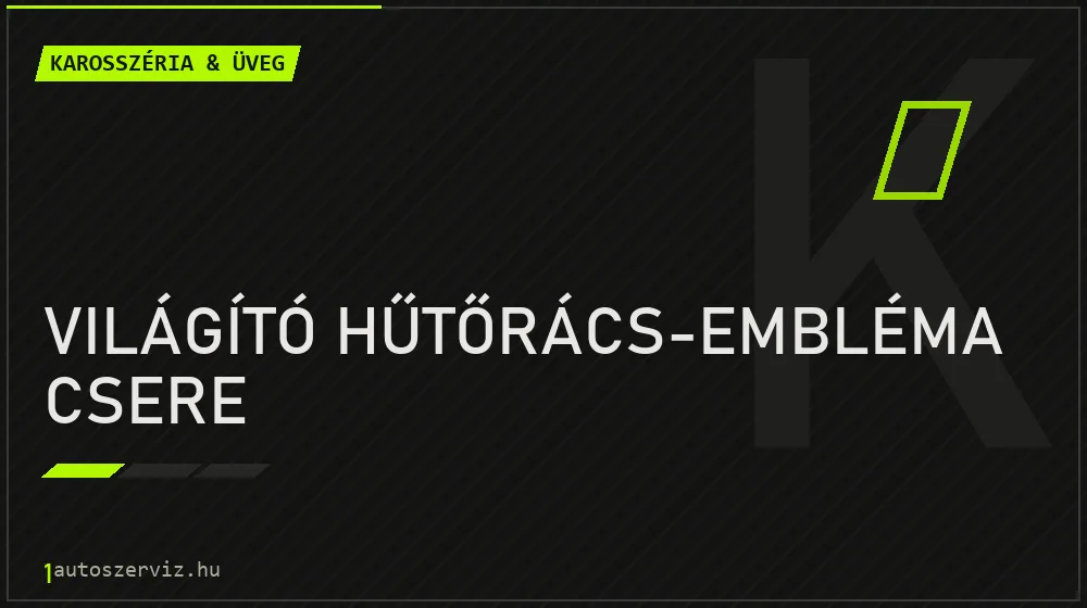 Világító hűtőrács-embléma csere javítás - karosszéria- és üvegjavítás