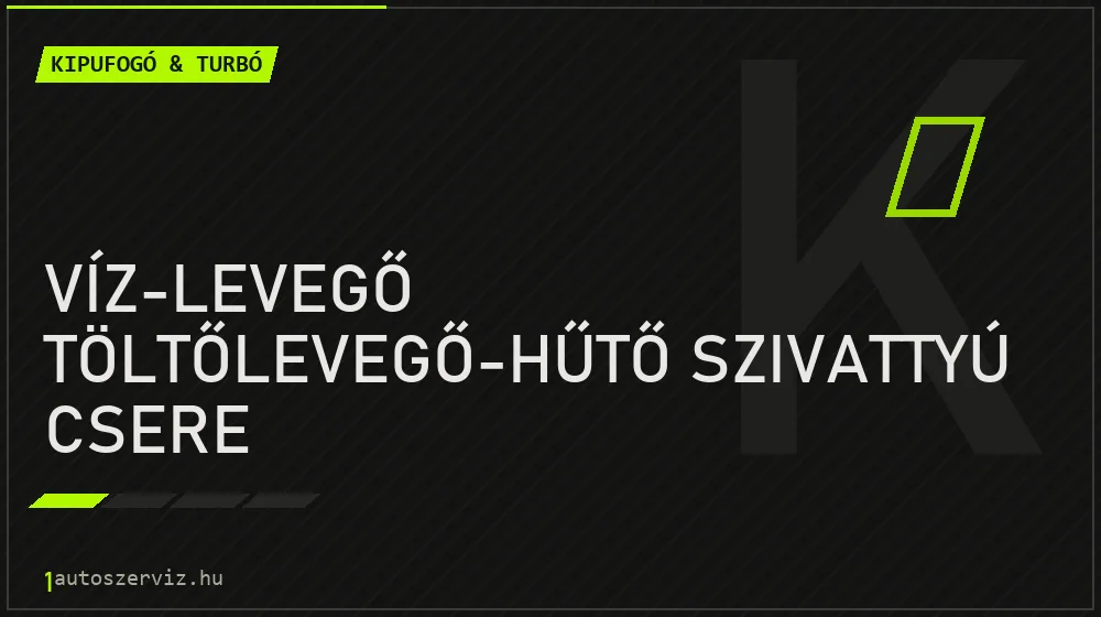 Víz-levegő töltőlevegő-hűtő szivattyú csere - Kipufogó & turbó Budapesten