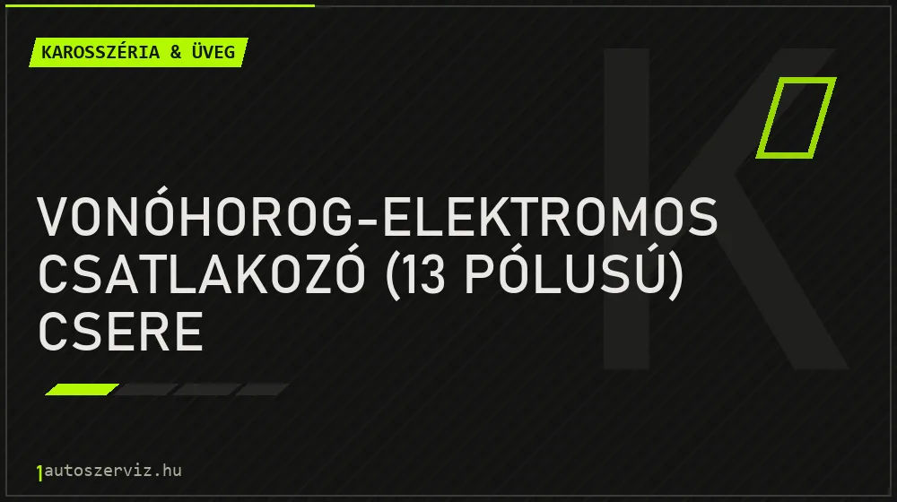 Vonóhorog-elektromos csatlakozó (13 pólusú) csere javítás - karosszéria- és üvegjavítás