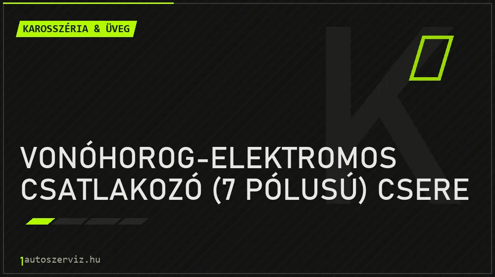 Vonóhorog-elektromos csatlakozó (7 pólusú) csere javítás - karosszéria- és üvegjavítás
