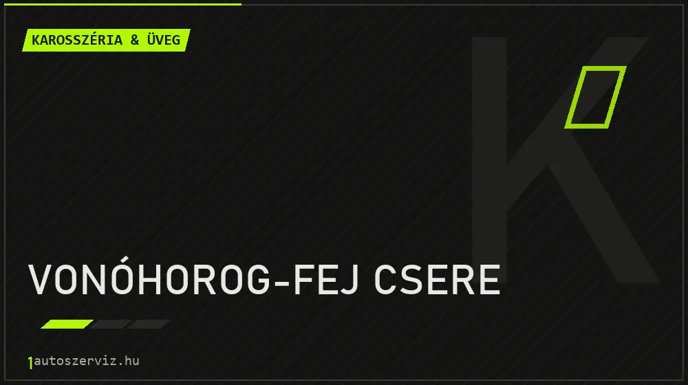 Vonóhorog-fej csere javítás - karosszéria- és üvegjavítás