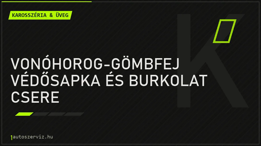Vonóhorog-gömbfej védősapka és burkolat csere - Karosszéria & üveg Budapesten