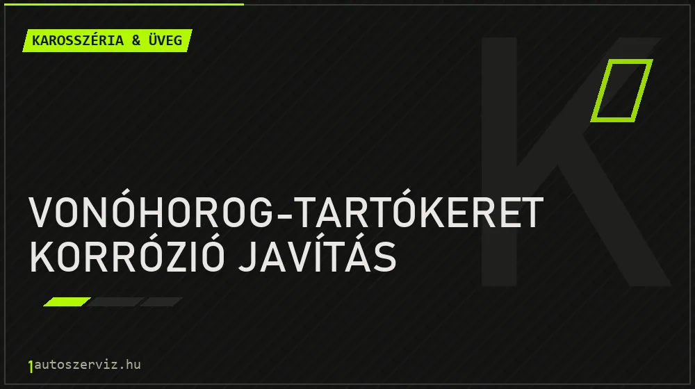 Vonóhorog-tartókeret korrózió javítás javítás - karosszéria- és üvegjavítás