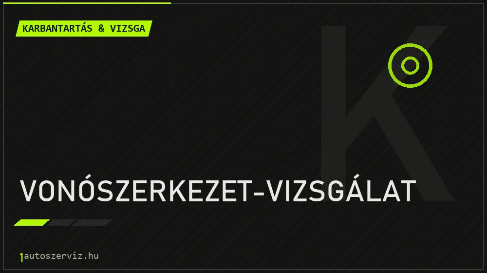 Vonószerkezet-vizsgálat - Karbantartás & vizsga Budapesten