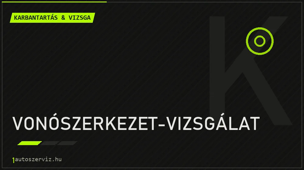 Vonószerkezet-vizsgálat javítás - autó-karbantartás és műszaki vizsga