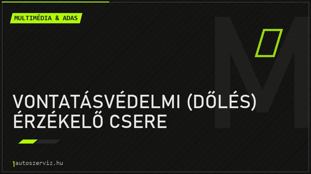 Vontatásvédelmi (dőlés) érzékelő csere javítás - multimédia- és asszisztensrendszer-javítás