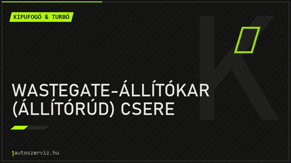 Wastegate-állítókar (állítórúd) csere - Kipufogó & turbó Budapesten