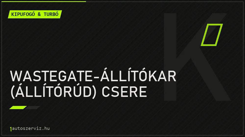 Wastegate-állítókar (állítórúd) csere javítás - kipufogó- és turbójavítás
