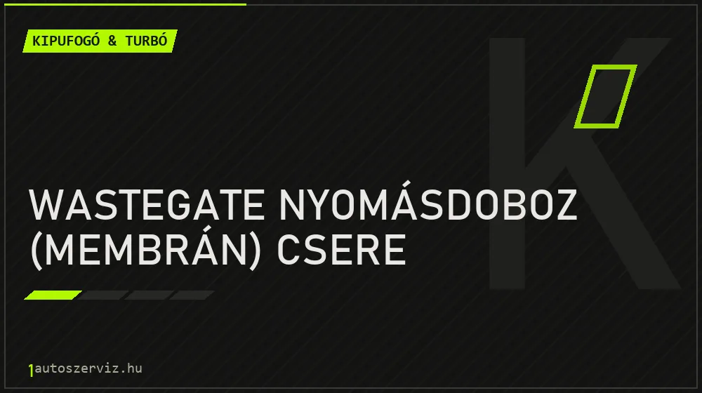 Wastegate nyomásdoboz (membrán) csere - Kipufogó & turbó Budapesten