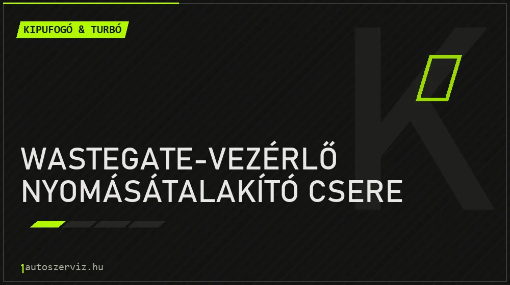 Wastegate-vezérlő nyomásátalakító csere - Kipufogó & turbó Budapesten
