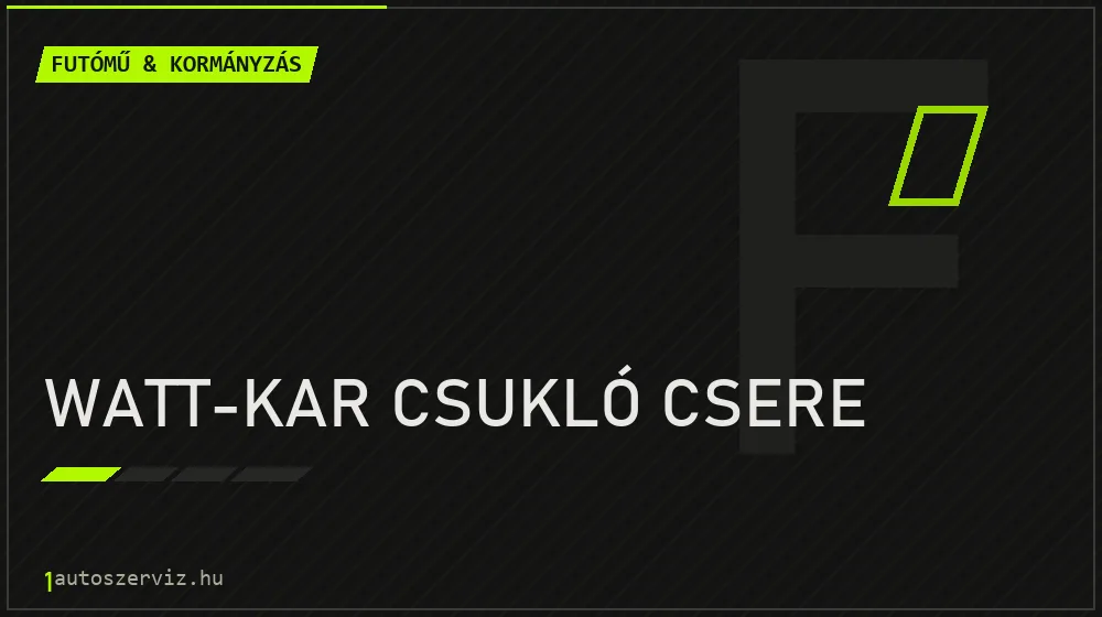 Watt-kar csukló csere - Futómű & kormányzás Budapesten
