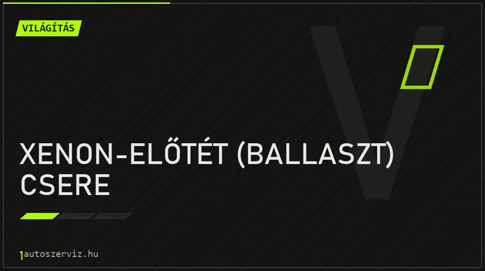 Xenon-előtét (ballaszt) csere - Világítás Budapesten