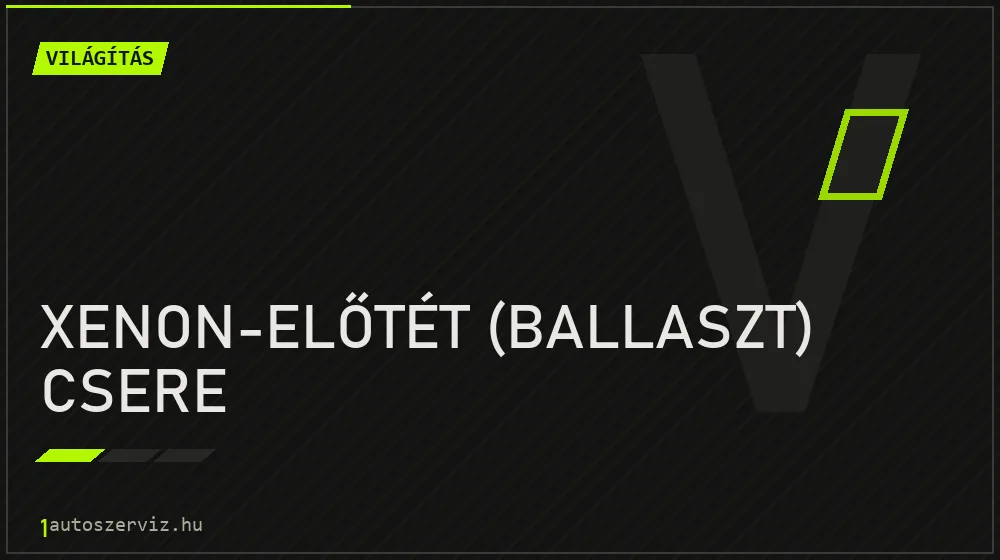 Xenon-előtét (ballaszt) csere javítás - világításjavítás