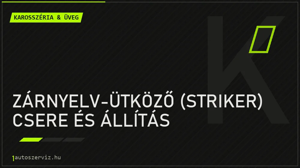 Zárnyelv-ütköző (striker) csere és állítás - Karosszéria & üveg Budapesten